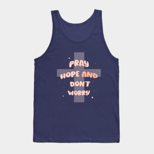 Pray, hope and don't worry Tank Top